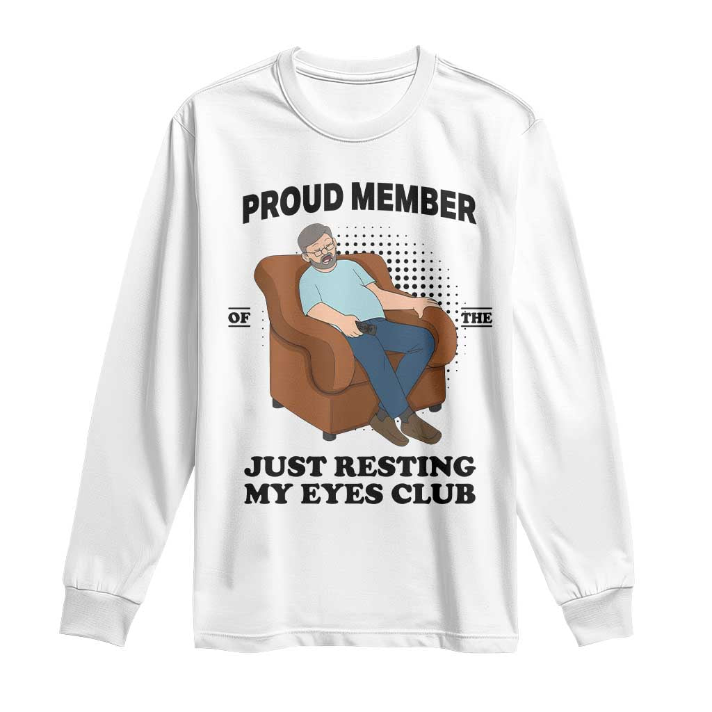 Funny Napping Dad Sleepy Grandpas and Fathers Long Sleeve Shirt Proud Member Of The Just Resting My Eyes Club Armchair Cartoon Graphic