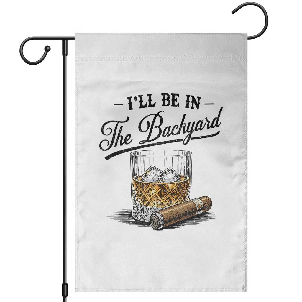 Whiskey Glass and Cigar I Will Be In The Backyard Garden Flag Vintage Bourbon Lover Relaxing Fathers Day Gift for Men