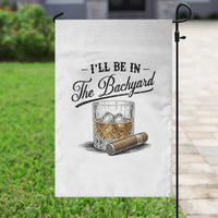 Whiskey Glass and Cigar I Will Be In The Backyard Garden Flag Vintage Bourbon Lover Relaxing Fathers Day Gift for Men