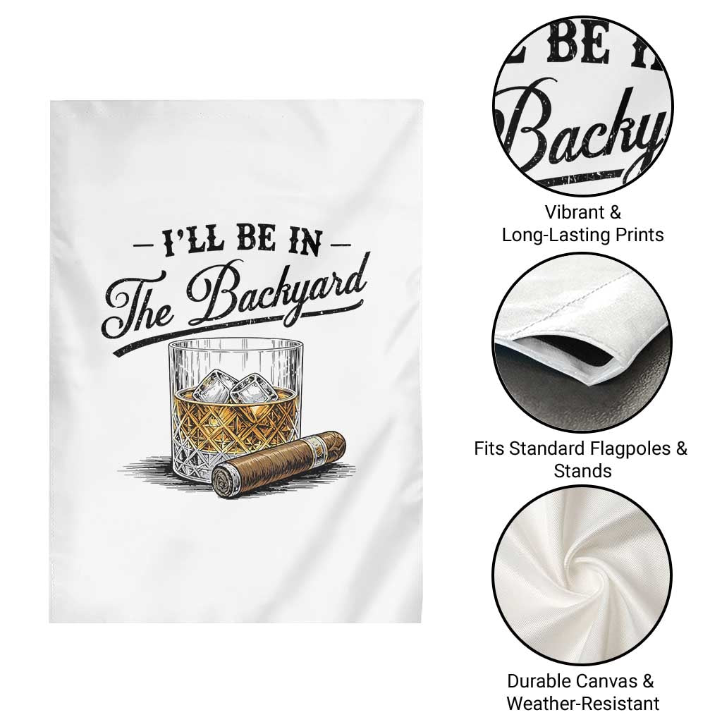 Whiskey Glass and Cigar I Will Be In The Backyard Garden Flag Vintage Bourbon Lover Relaxing Fathers Day Gift for Men