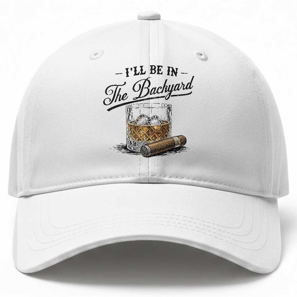 Whiskey Glass and Cigar I Will Be In The Backyard Baseball Cap Vintage Bourbon Lover Relaxing Fathers Day Gift for Men