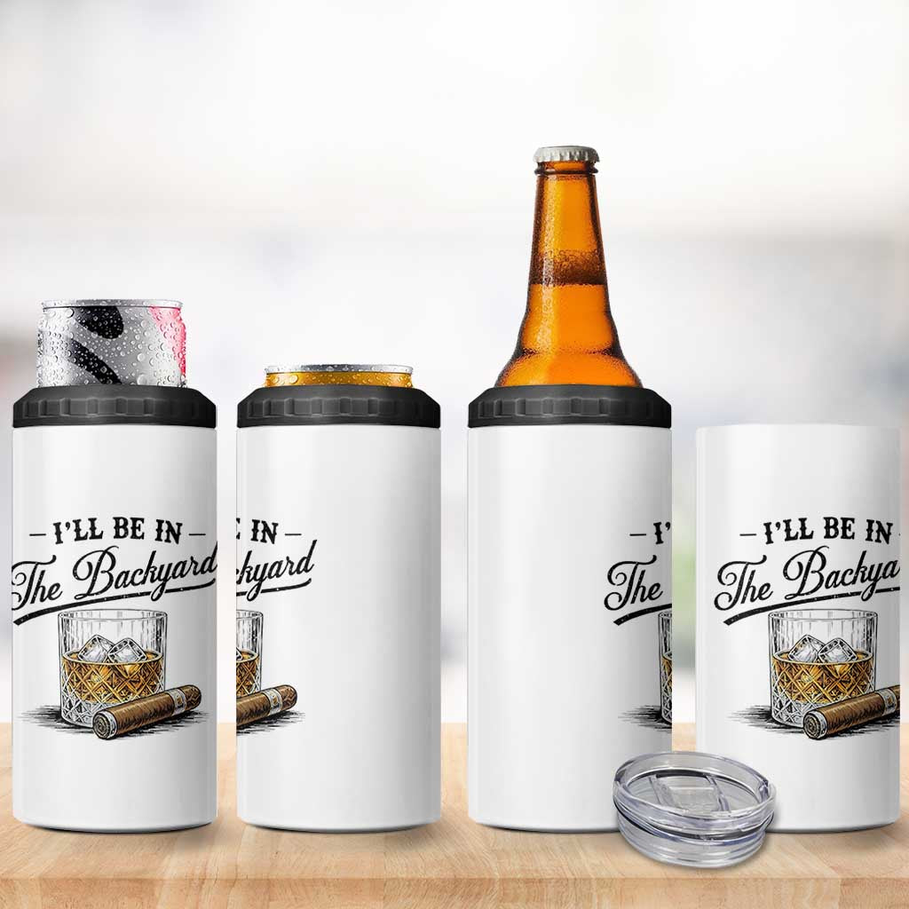 Whiskey Glass and Cigar I Will Be In The Backyard 4 in 1 Can Cooler Tumbler Vintage Bourbon Lover Relaxing Fathers Day Gift for Men