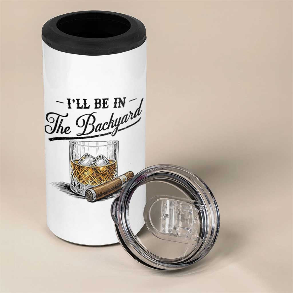 Whiskey Glass and Cigar I Will Be In The Backyard 4 in 1 Can Cooler Tumbler Vintage Bourbon Lover Relaxing Fathers Day Gift for Men