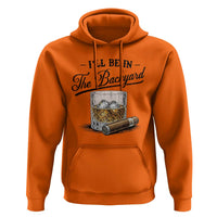 Whiskey Glass and Cigar I Will Be In The Backyard Hoodie Vintage Bourbon Lover Relaxing Fathers Day Gift for Men