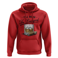 Whiskey Glass and Cigar I Will Be In The Backyard Hoodie Vintage Bourbon Lover Relaxing Fathers Day Gift for Men