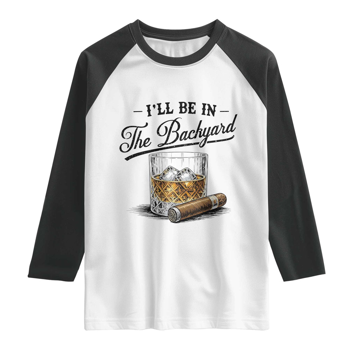 Whiskey Glass and Cigar I Will Be In The Backyard Raglan Shirt Vintage Bourbon Lover Relaxing Fathers Day Gift for Men