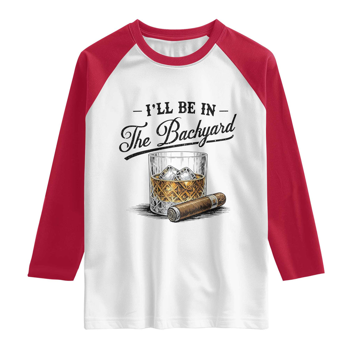 Whiskey Glass and Cigar I Will Be In The Backyard Raglan Shirt Vintage Bourbon Lover Relaxing Fathers Day Gift for Men