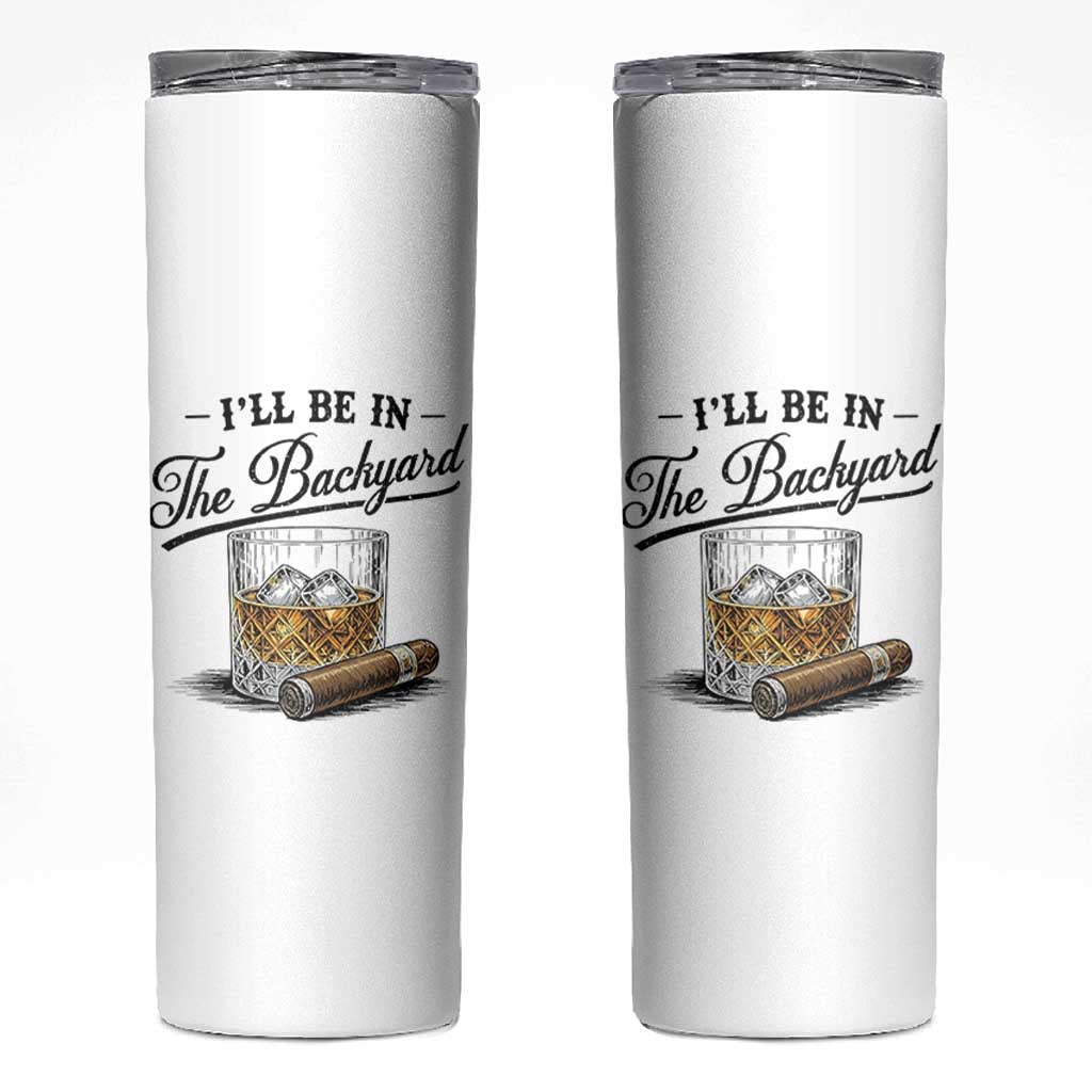 Whiskey Glass and Cigar I Will Be In The Backyard Skinny Tumbler Vintage Bourbon Lover Relaxing Fathers Day Gift for Men