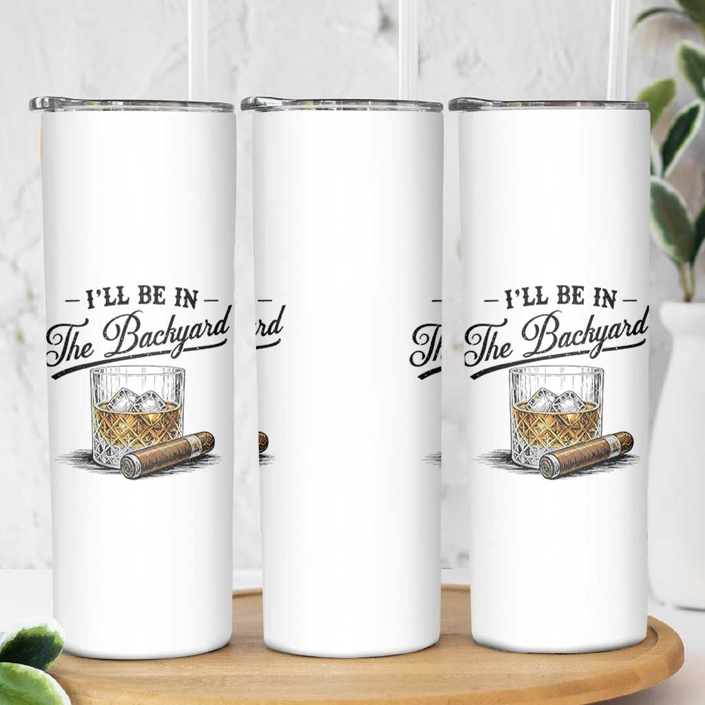 Whiskey Glass and Cigar I Will Be In The Backyard Skinny Tumbler Vintage Bourbon Lover Relaxing Fathers Day Gift for Men