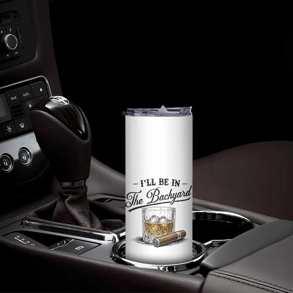 Whiskey Glass and Cigar I Will Be In The Backyard Skinny Tumbler Vintage Bourbon Lover Relaxing Fathers Day Gift for Men