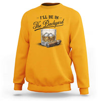Whiskey Glass and Cigar I Will Be In The Backyard Sweatshirt Vintage Bourbon Lover Relaxing Fathers Day Gift for Men
