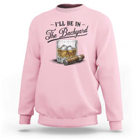 Whiskey Glass and Cigar I Will Be In The Backyard Sweatshirt Vintage Bourbon Lover Relaxing Fathers Day Gift for Men