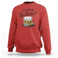 Whiskey Glass and Cigar I Will Be In The Backyard Sweatshirt Vintage Bourbon Lover Relaxing Fathers Day Gift for Men