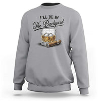 Whiskey Glass and Cigar I Will Be In The Backyard Sweatshirt Vintage Bourbon Lover Relaxing Fathers Day Gift for Men