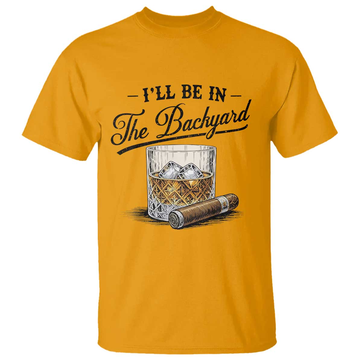 Whiskey Glass and Cigar I Will Be In The Backyard T Shirt Vintage Bourbon Lover Relaxing Fathers Day Gift for Men