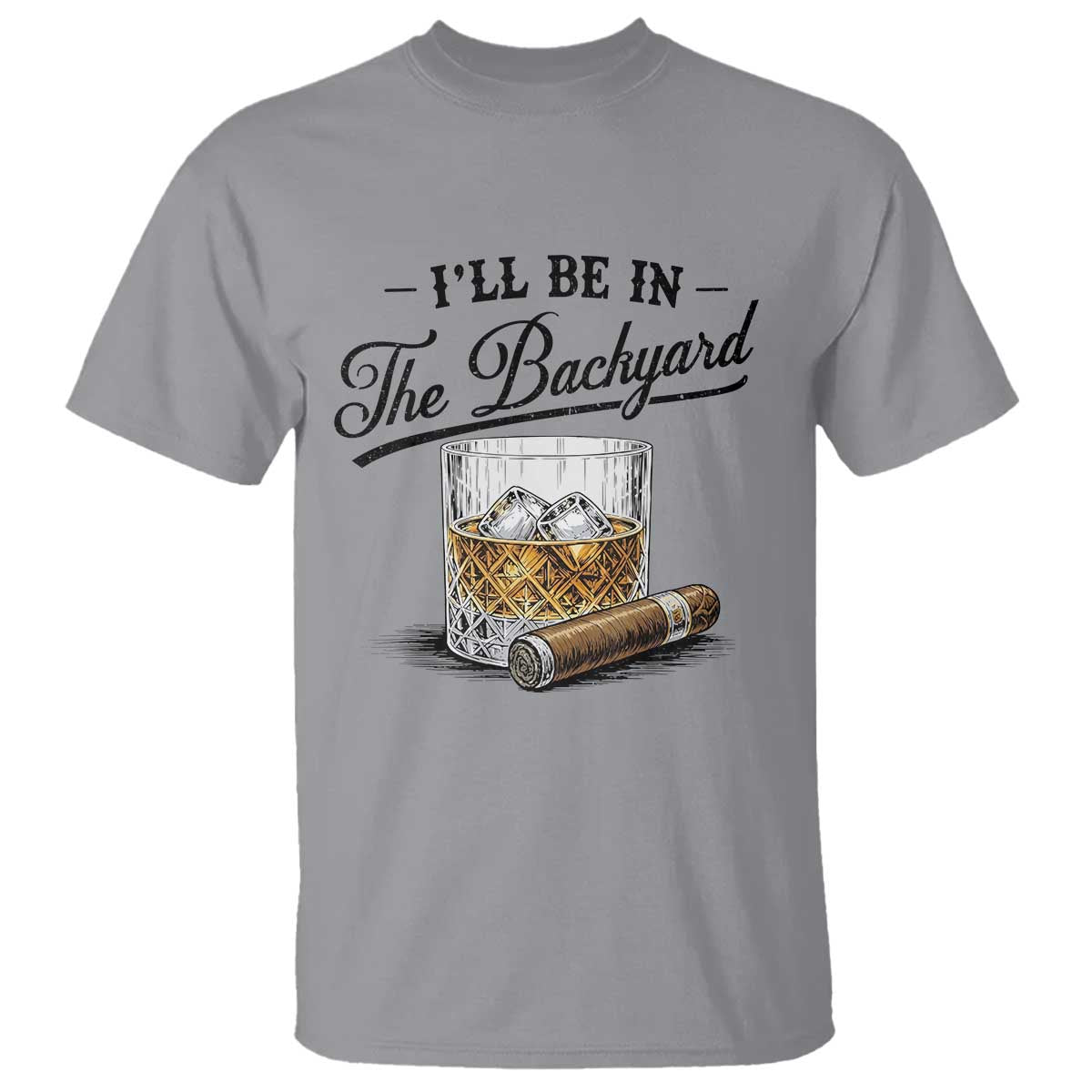 Whiskey Glass and Cigar I Will Be In The Backyard T Shirt Vintage Bourbon Lover Relaxing Fathers Day Gift for Men