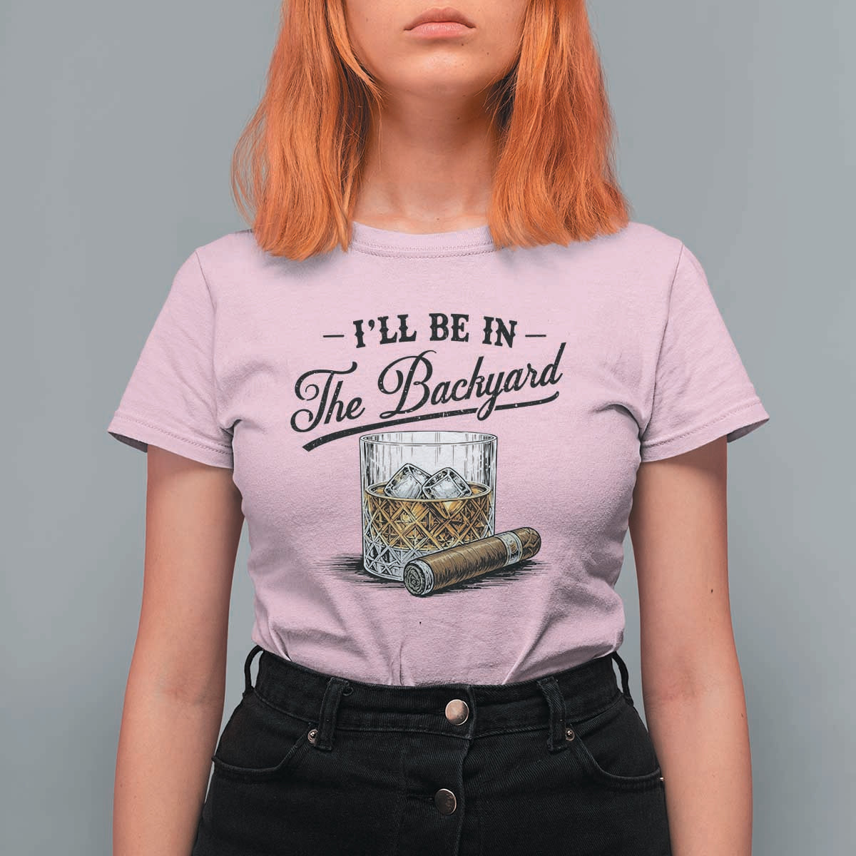 Whiskey Glass and Cigar I Will Be In The Backyard T Shirt For Women Vintage Bourbon Lover Relaxing Fathers Day Gift for Men