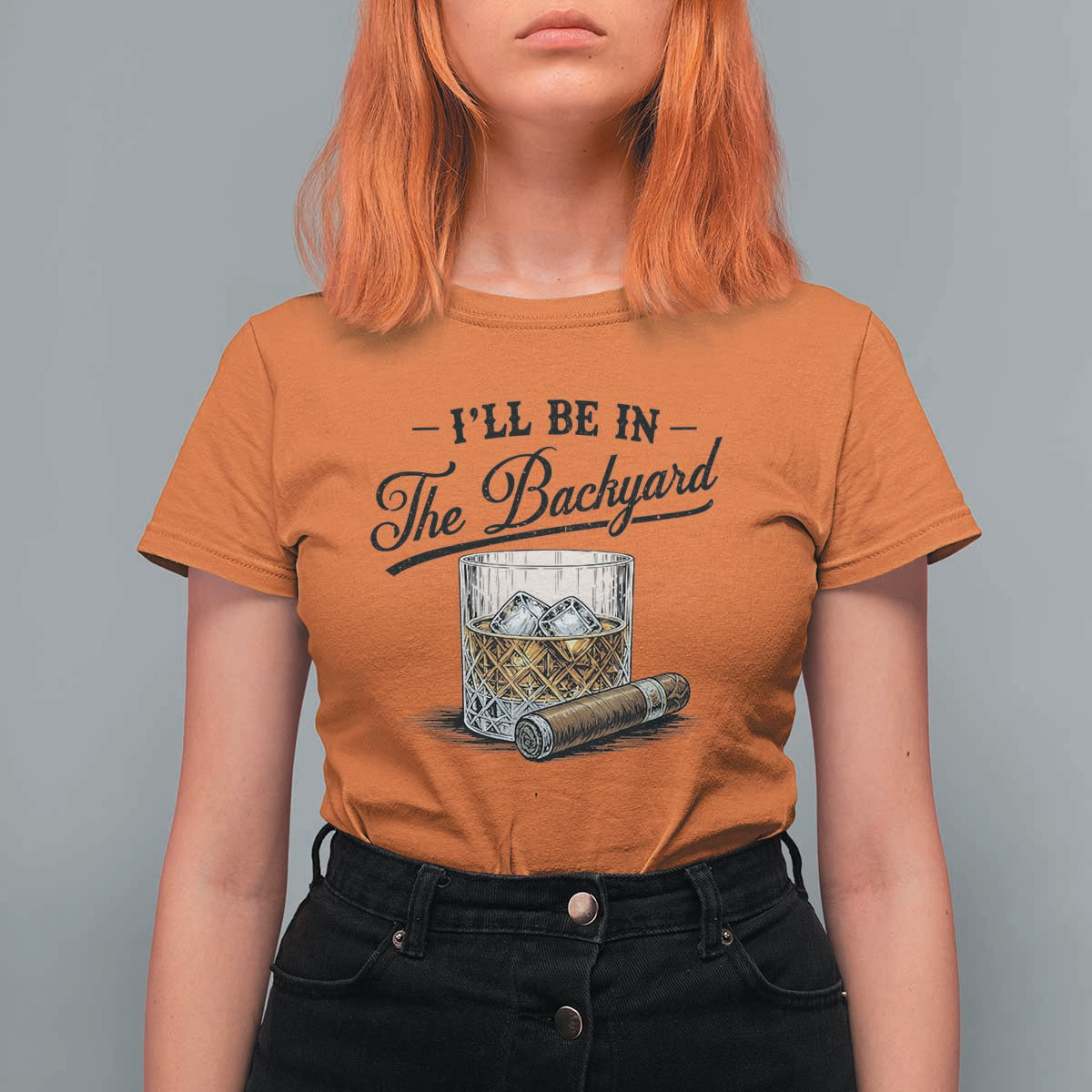 Whiskey Glass and Cigar I Will Be In The Backyard T Shirt For Women Vintage Bourbon Lover Relaxing Fathers Day Gift for Men