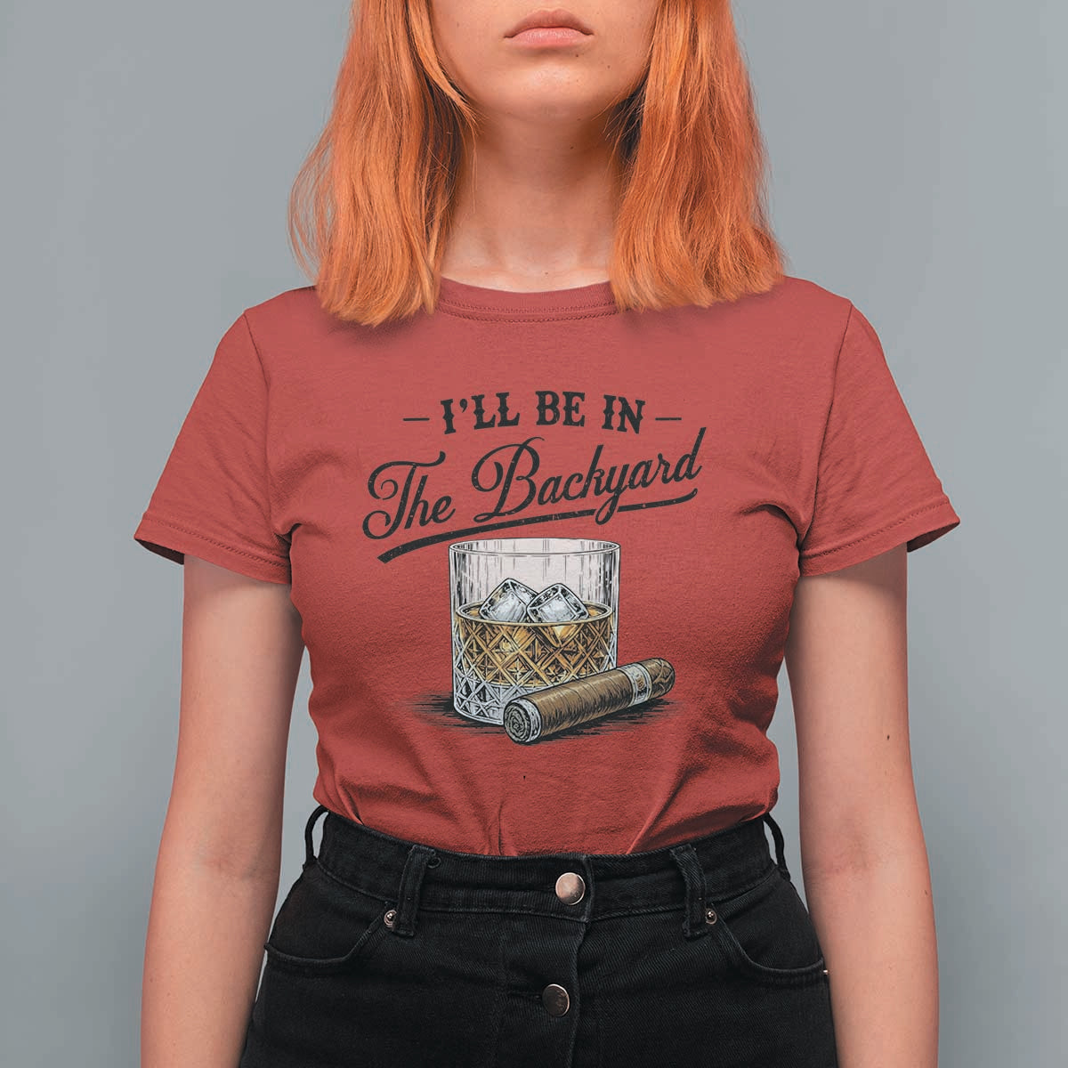Whiskey Glass and Cigar I Will Be In The Backyard T Shirt For Women Vintage Bourbon Lover Relaxing Fathers Day Gift for Men