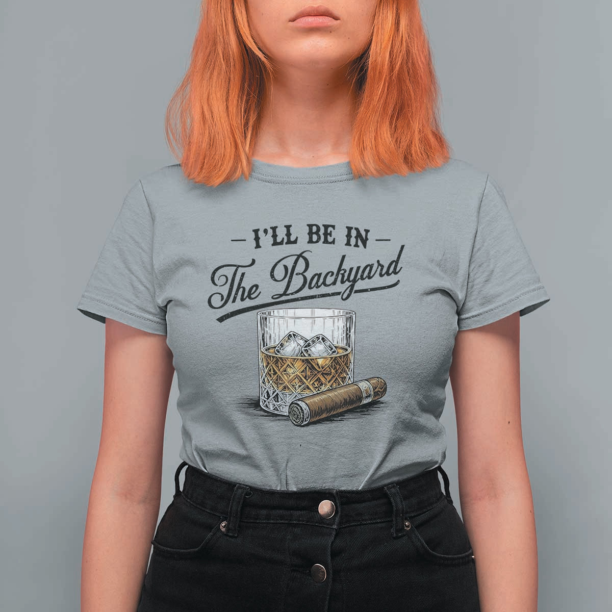 Whiskey Glass and Cigar I Will Be In The Backyard T Shirt For Women Vintage Bourbon Lover Relaxing Fathers Day Gift for Men