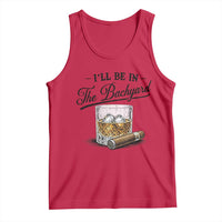 Whiskey Glass and Cigar I Will Be In The Backyard Tank Top Vintage Bourbon Lover Relaxing Fathers Day Gift for Men