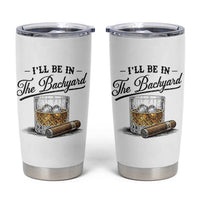 Whiskey Glass and Cigar I Will Be In The Backyard Tumbler Cup Vintage Bourbon Lover Relaxing Fathers Day Gift for Men