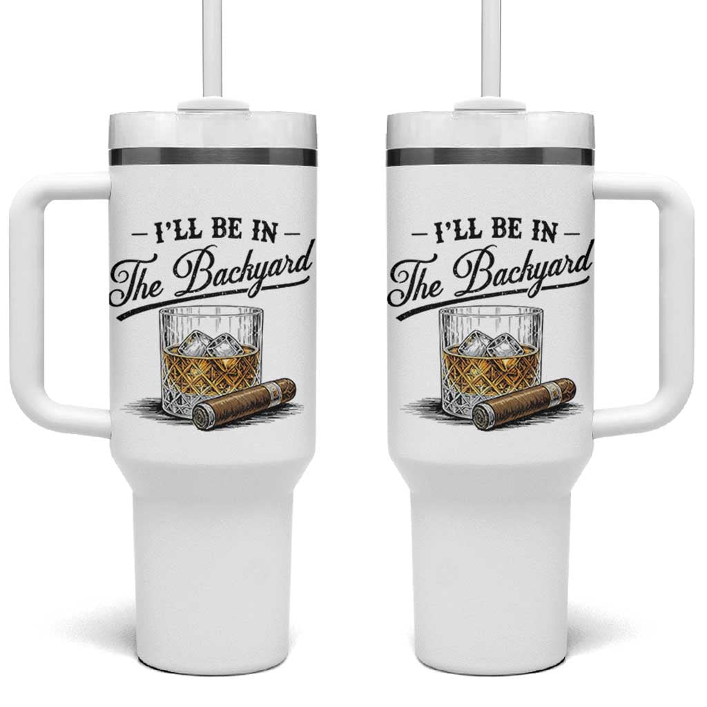 Whiskey Glass and Cigar I Will Be In The Backyard Tumbler With Handle Vintage Bourbon Lover Relaxing Fathers Day Gift for Men