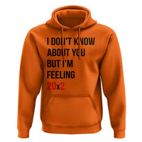 Funny 40th Birthday Pop Culture Lyric Parody Hoodie Im Feeling 20x2 40 Years Old Milestone Bday Gag Gift
