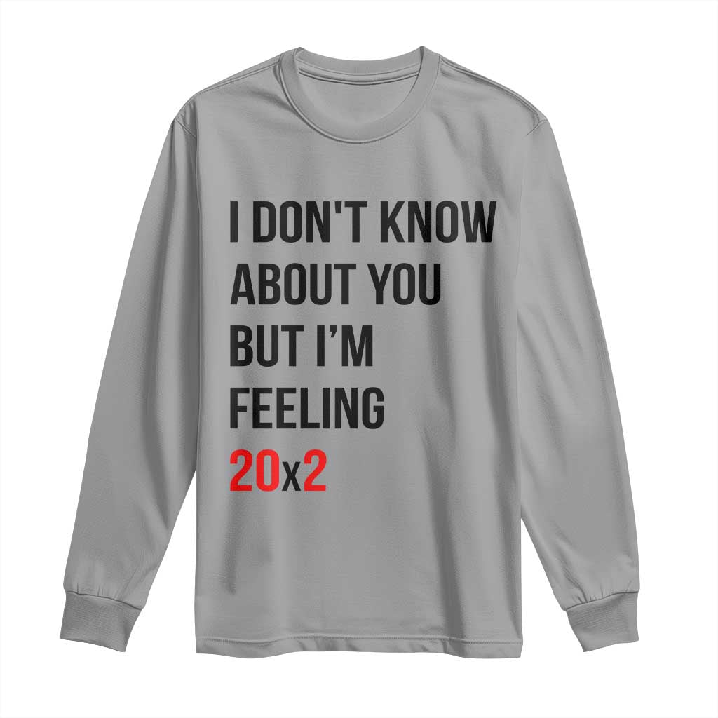 Funny 40th Birthday Pop Culture Lyric Parody Long Sleeve Shirt Im Feeling 20x2 40 Years Old Milestone Bday Gag Gift