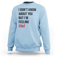 Funny 40th Birthday Pop Culture Lyric Parody Sweatshirt Im Feeling 20x2 40 Years Old Milestone Bday Gag Gift