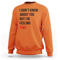Funny 40th Birthday Pop Culture Lyric Parody Sweatshirt Im Feeling 20x2 40 Years Old Milestone Bday Gag Gift