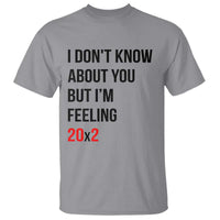 Funny 40th Birthday Pop Culture Lyric Parody T Shirt Im Feeling 20x2 40 Years Old Milestone Bday Gag Gift