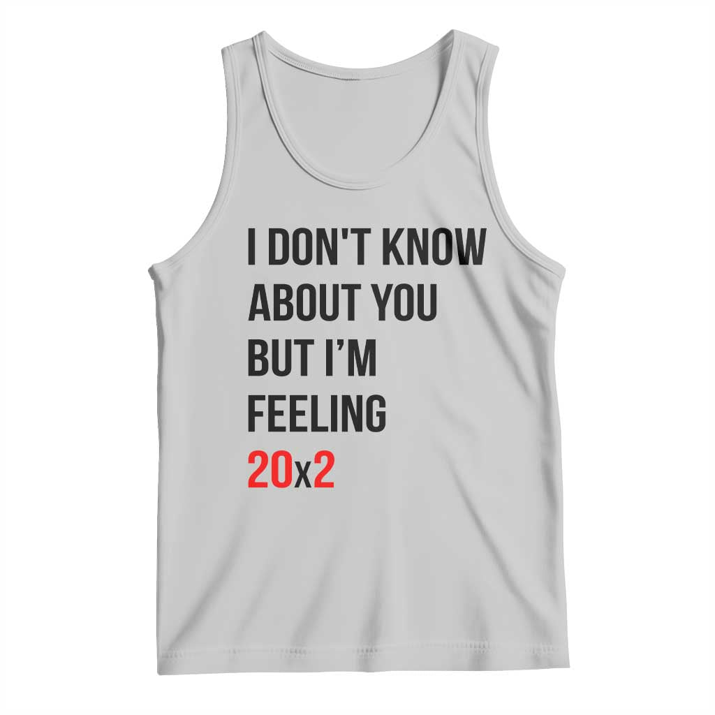 Funny 40th Birthday Pop Culture Lyric Parody Tank Top Im Feeling 20x2 40 Years Old Milestone Bday Gag Gift