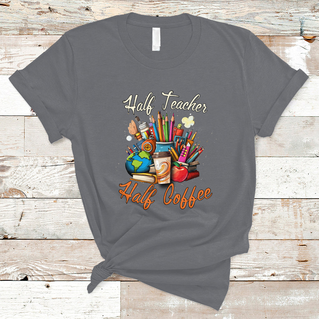 Teacher T Shirt Half Teacher Half Coffee Funny Teacher's Life T-Shirt, Coffee Power, Back To School Shirt, Gift For Teacher, Funny Teaching - Wonder Print Shop