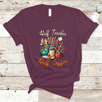 Teacher T Shirt Half Teacher Half Coffee Funny Teacher's Life T-Shirt, Coffee Power, Back To School Shirt, Gift For Teacher, Funny Teaching - Wonder Print Shop