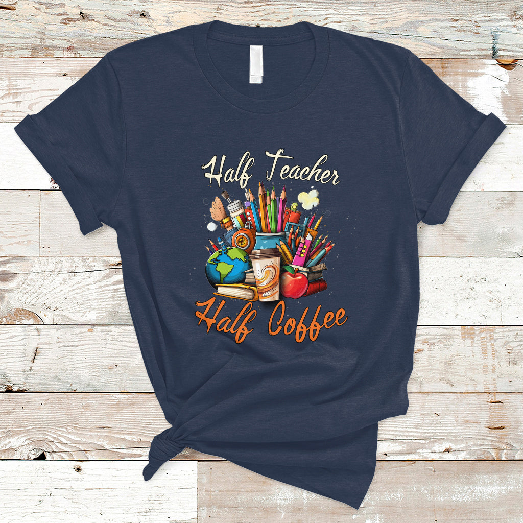 Teacher T Shirt Half Teacher Half Coffee Funny Teacher's Life T-Shirt, Coffee Power, Back To School Shirt, Gift For Teacher, Funny Teaching - Wonder Print Shop