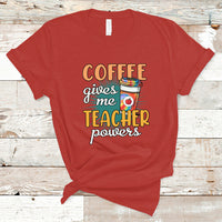 Teacher T Shirt Coffee Gives Me Teacher Power Funny Teaching Teacher's Life T-Shirt, Back To School Shirt, Gift For Teacher, Funny Teaching - Wonder Print Shop