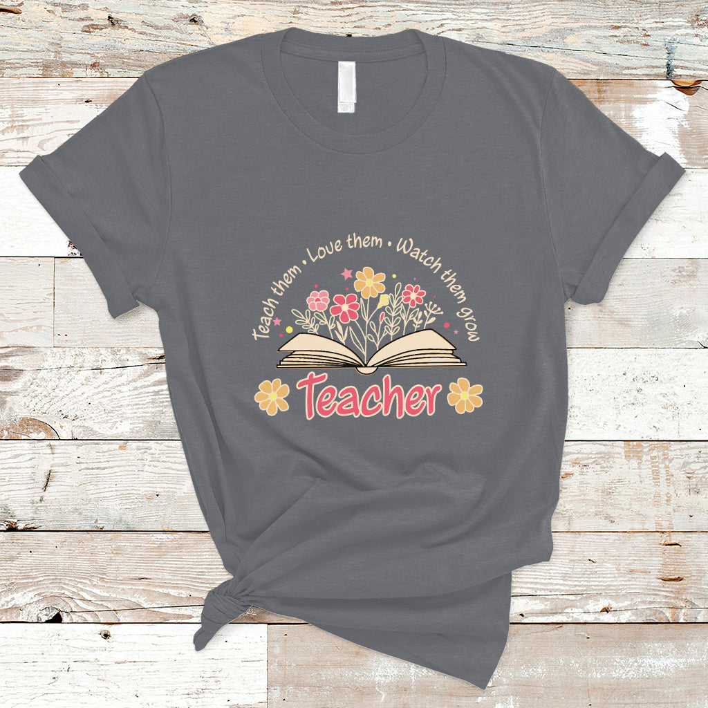 Teacher T Shirt Teach Them Love Them Watch Them Grow Inspirational Teacher T-Shirt, Back To School Shirt, Gift For Teacher, Teaching - Wonder Print Shop