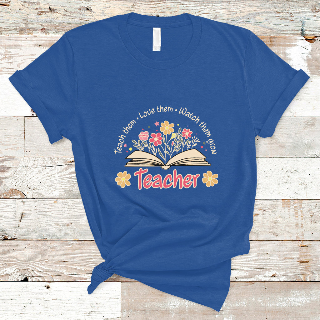 Teacher T Shirt Teach Them Love Them Watch Them Grow Inspirational Teacher T-Shirt, Back To School Shirt, Gift For Teacher, Teaching - Wonder Print Shop