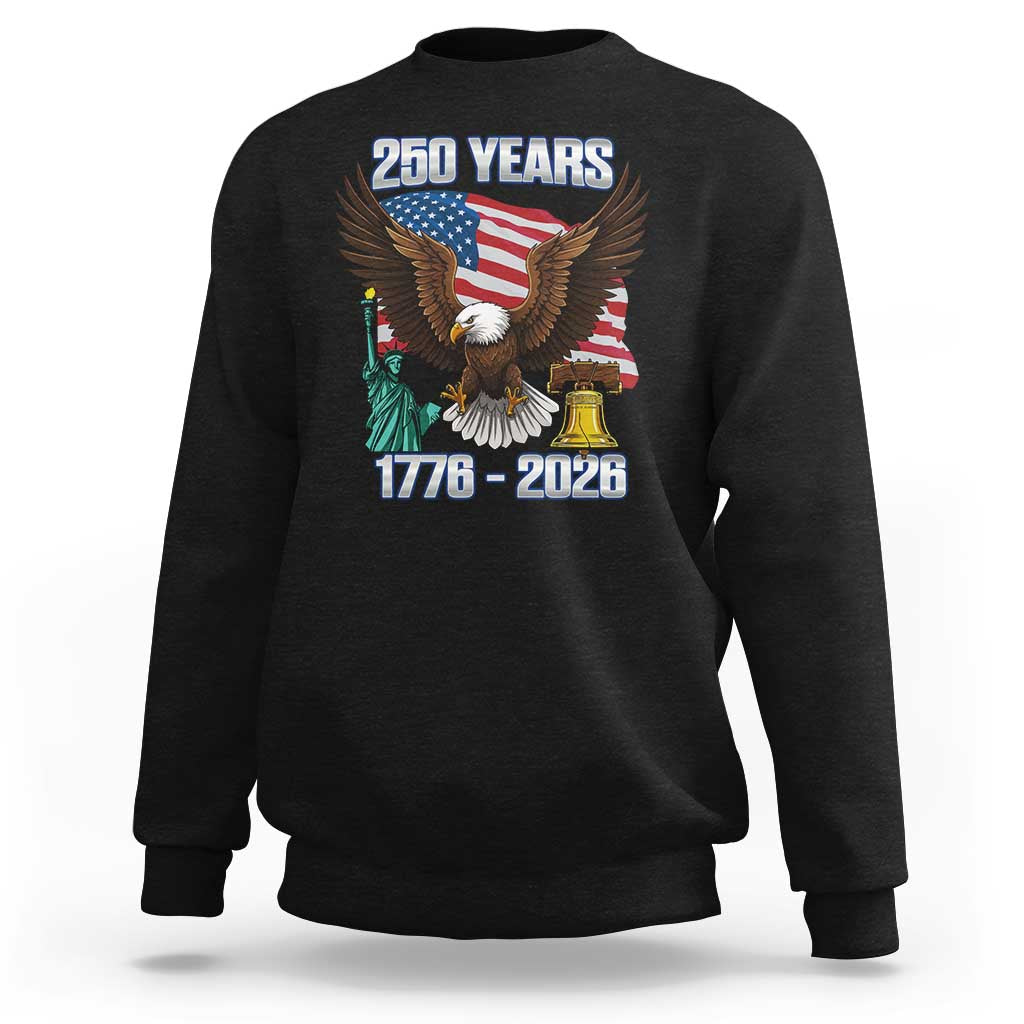 250 Years of Freedom 1776 2026 Patriotic Eagle Sweatshirt 4th of July American Flag Liberty Bell Statue of Liberty
