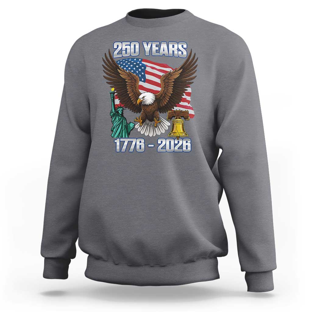 250 Years of Freedom 1776 2026 Patriotic Eagle Sweatshirt 4th of July American Flag Liberty Bell Statue of Liberty