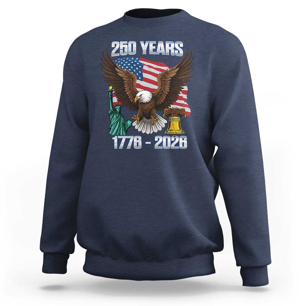 250 Years of Freedom 1776 2026 Patriotic Eagle Sweatshirt 4th of July American Flag Liberty Bell Statue of Liberty