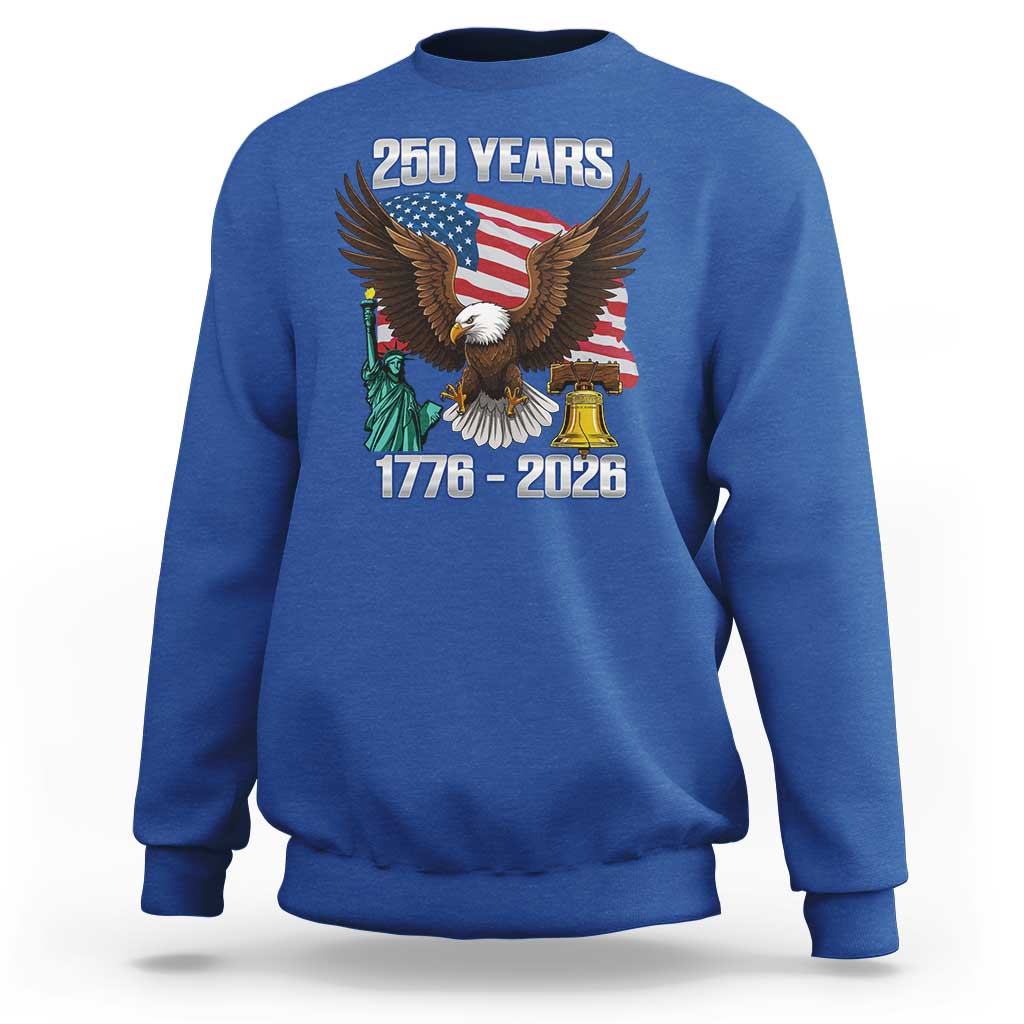 250 Years of Freedom 1776 2026 Patriotic Eagle Sweatshirt 4th of July American Flag Liberty Bell Statue of Liberty