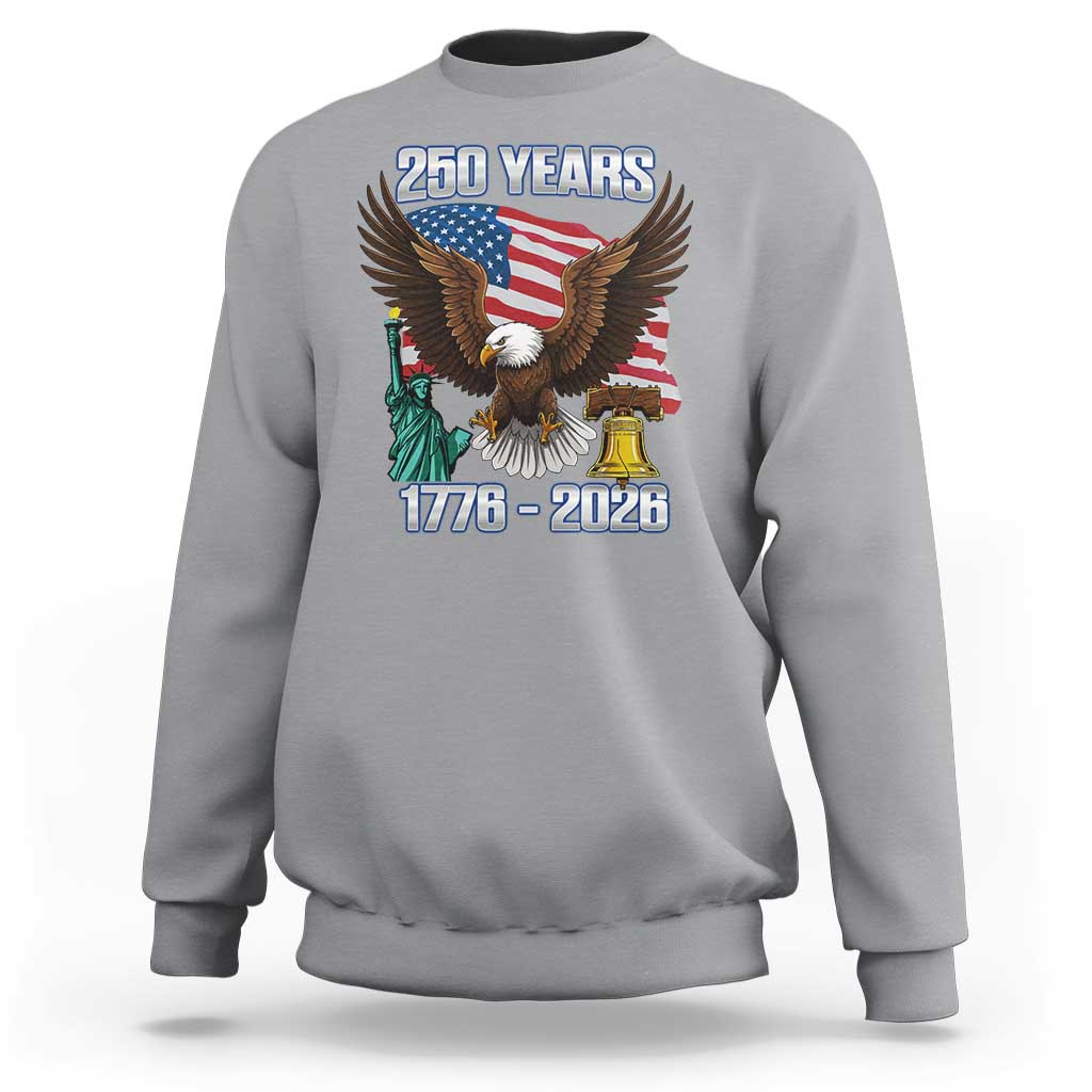 250 Years of Freedom 1776 2026 Patriotic Eagle Sweatshirt 4th of July American Flag Liberty Bell Statue of Liberty