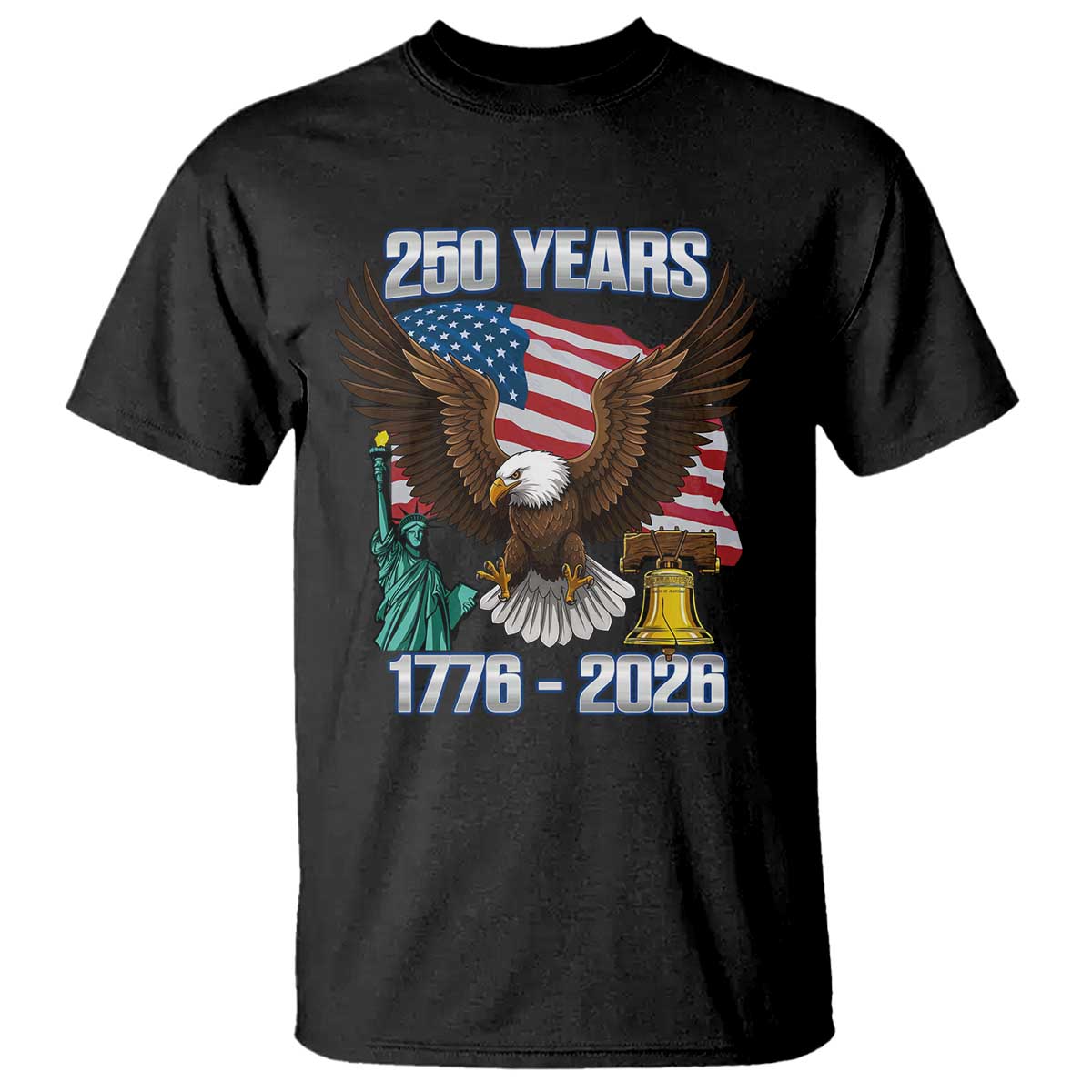 250 Years of Freedom 1776 2026 Patriotic Eagle T Shirt 4th of July American Flag Liberty Bell Statue of Liberty