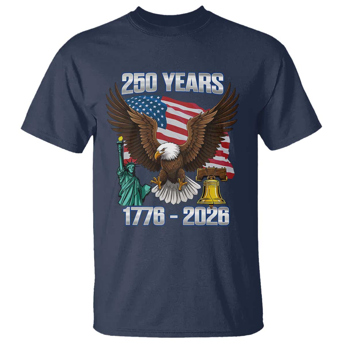 250 Years of Freedom 1776 2026 Patriotic Eagle T Shirt 4th of July American Flag Liberty Bell Statue of Liberty