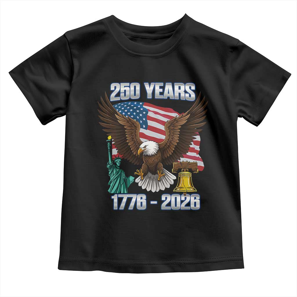 250 Years of Freedom 1776 2026 Patriotic Eagle Toddler T Shirt 4th of July American Flag Liberty Bell Statue of Liberty