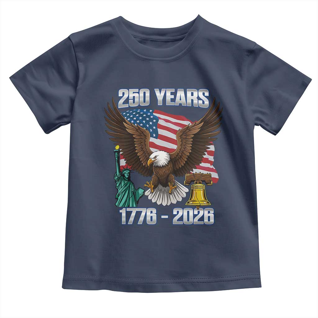 250 Years of Freedom 1776 2026 Patriotic Eagle Toddler T Shirt 4th of July American Flag Liberty Bell Statue of Liberty
