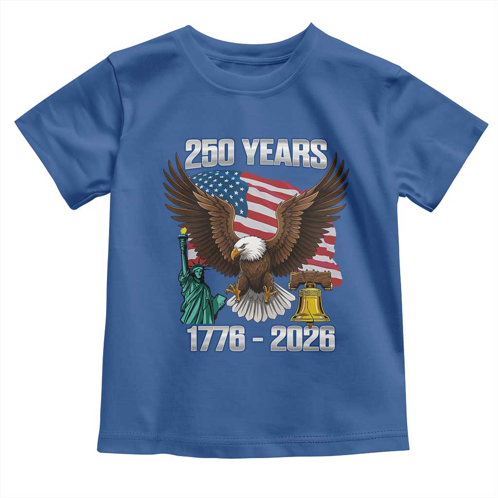 250 Years of Freedom 1776 2026 Patriotic Eagle Toddler T Shirt 4th of July American Flag Liberty Bell Statue of Liberty