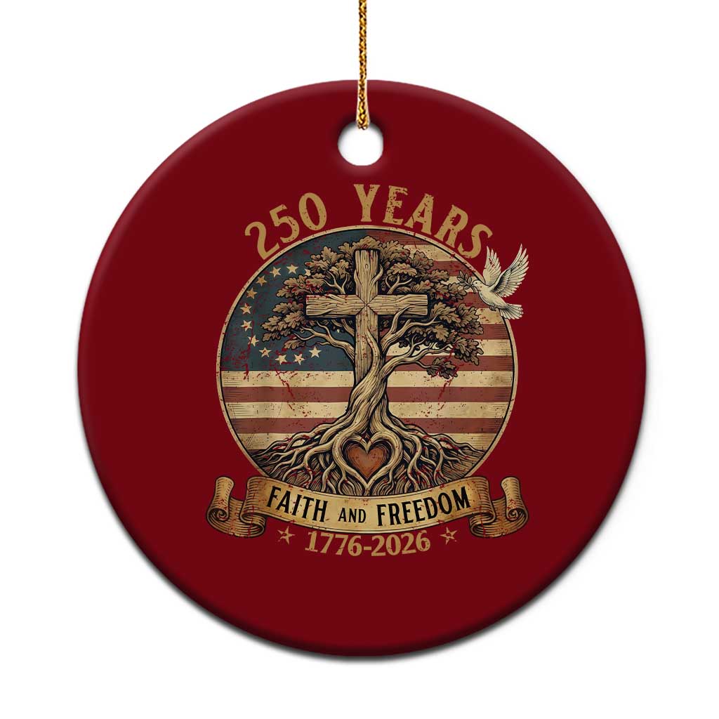250 Years Faith and Freedom 1776 2026 Ceramic Ornament Cross Tree Dove Religious Patriotic Christian